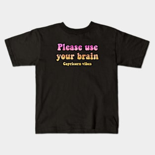 Please use your brain Capricorn funny quotes zodiac astrology signs horoscope 70s aesthetic Kids T-Shirt